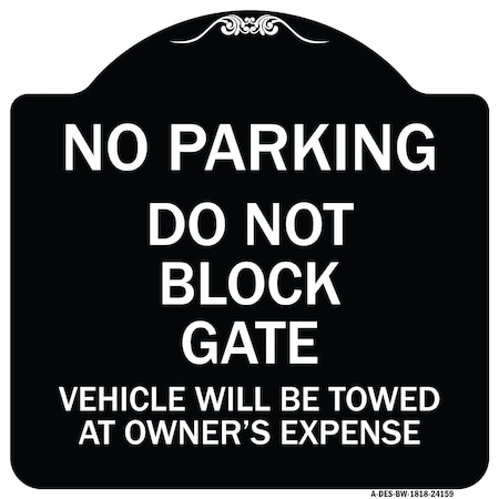 Signmission Do Not Block Gate Vehicle Towed Owner Expense Heavy-Gauge Alum Sign, 18" L, 18" H, BW-1818-24159 A-DES-BW-1818-24159